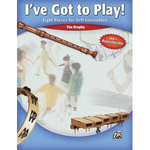 Ive Got to Play 8 Pieces for Orff Ensembles